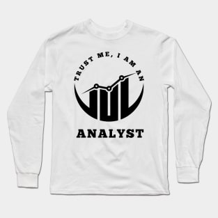 Trust Me, I am an Analyst Long Sleeve T-Shirt